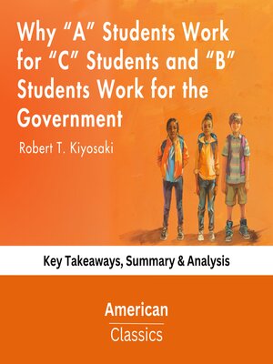 cover image of Why "A" Students Work for "C" Students and "B" Students Work for the Government by Robert T. Kiyosaki